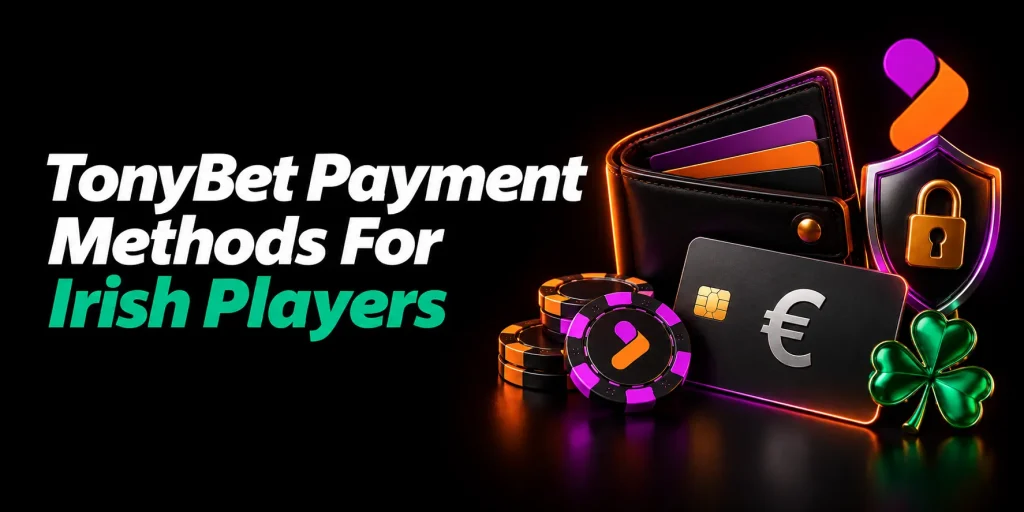 TonyBet Payment Methods For Irish Players
